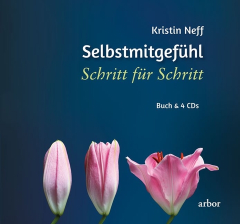 Selbstmitgef&uuml;hl - Schritt f&uuml;r Schritt - Kristin Neff