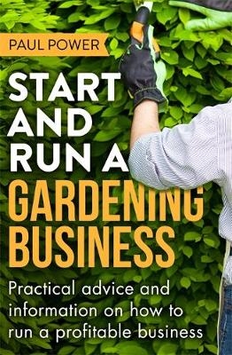 Start and Run a Gardening Business, 4th Edition -  Paul Power