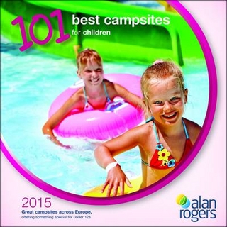 Alan Rogers - 101 Best Campsites for Children 2015