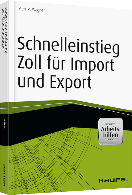 Schnelleinstieg Zoll f&uuml;r Import und Export - inkl. Arbeitshilfen online - Gert R. Wagner