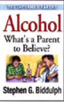 Alcohol: What's A Parent to Believe? - Stephen G. Biddulph
