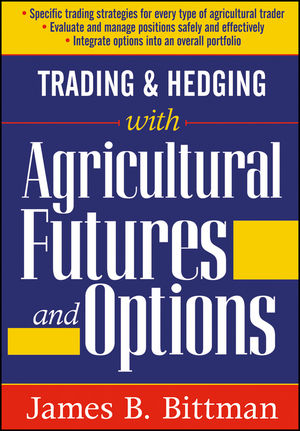 Trading and Hedging with Agricultural Futures and Options - James B. Bittman