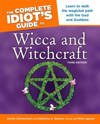 The Complete Idiot's Guide to Wicca and Witchcraft, 3rd Edition - Denise Zimmerman, Denise Zimmermann, Katherine Gleason