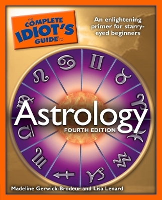 Complete Idiot's Guide to Astrology - Madeline Gerwick-Brodeur, Lisa Lenard