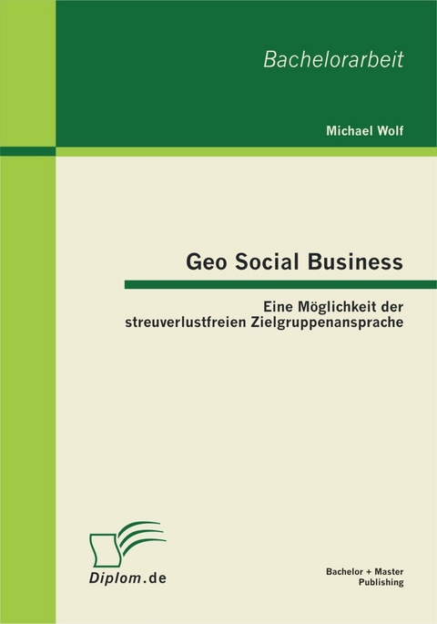 Geo Social Business: Eine M&ouml;glichkeit der streuverlustfreien Zielgruppenansprache -  Michael Wolf