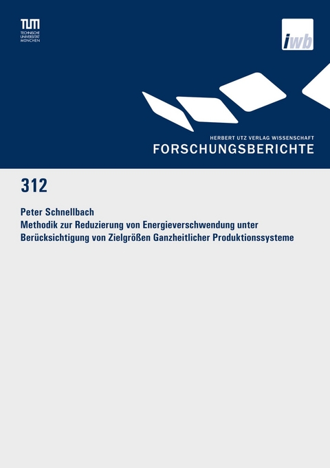 Methodik zur Reduzierung von Energieverschwendung unter Berücksichtigung von Zielgrößen Ganzheitlicher Produktionssysteme -  Peter Schnellbach