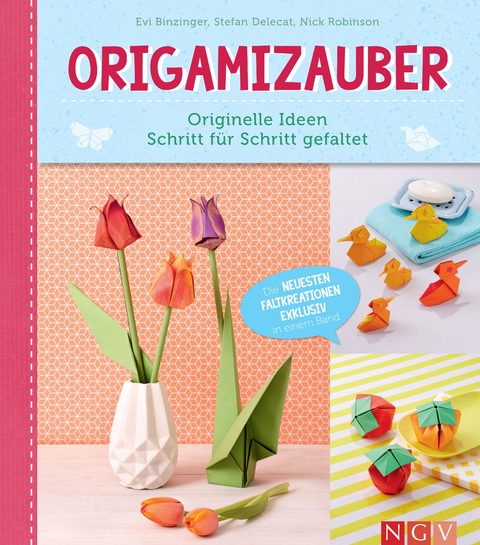Origamizauber - Originelle Ideen Schritt f&uuml;r Schritt gefaltet - Evi Binzinger, Stefan Deleca, Nick Robinson