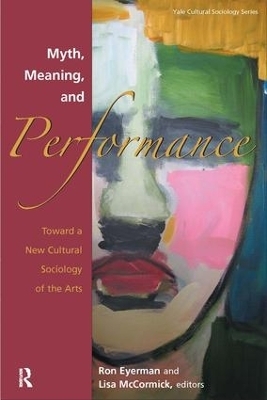 Myth, Meaning and Performance - Ronald Eyerman, Lisa McCormick