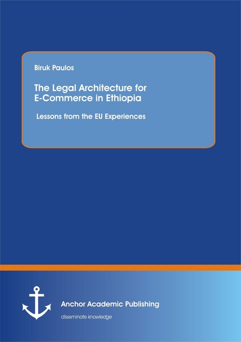 The Legal Architecture for E-Commerce in Ethiopia: Lessons from the EU Experiences -  Biruk Paulos