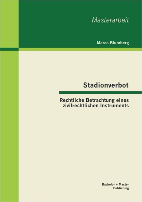 Stadionverbot: Rechtliche Betrachtung eines zivilrechtlichen Instruments -  Marco Blumberg