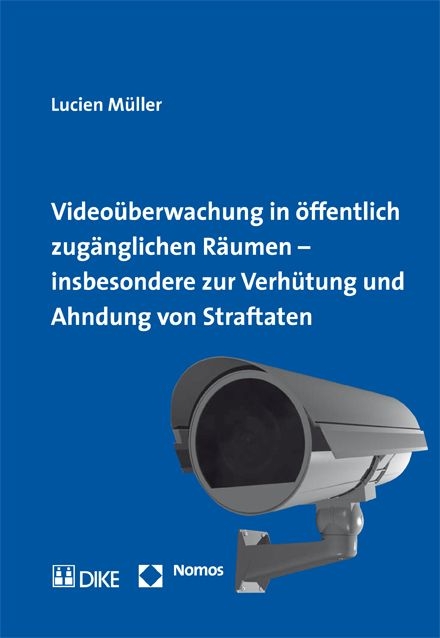 Video&uuml;berwachung in &ouml;ffentlich zug&auml;nglichen R&auml;umen &ndash; insbesondere zur Verh&uuml;tung und Ahndung von Straftaten. - Lucien M&uuml;ller