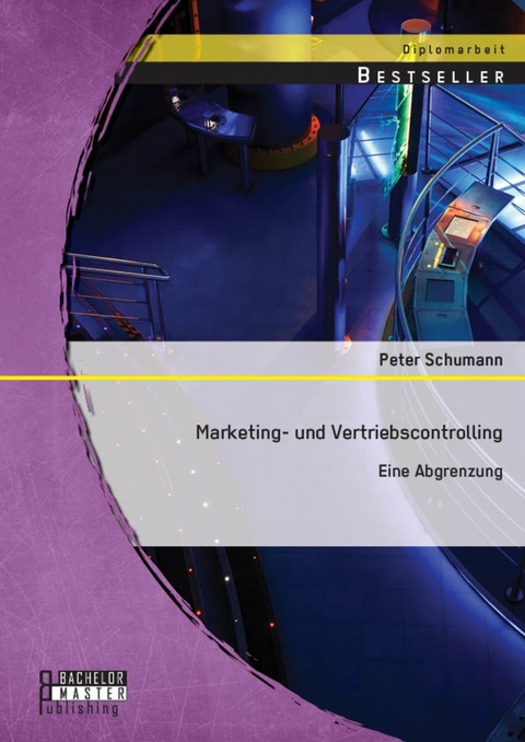 Marketing- und Vertriebscontrolling: Eine Abgrenzung -  Peter Schumann