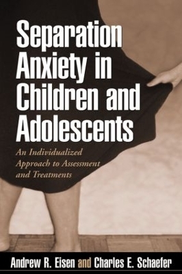 Separation Anxiety in Children and Adolescents - Andrew R. Eisen, Charles E. Schaefer