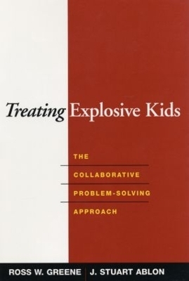 Treating Explosive Kids - Ross W. Greene, J. Stuart Ablon