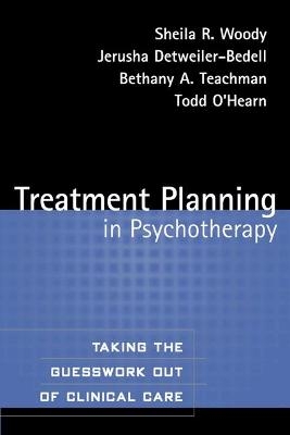 Treatment Planning in Psychotherapy - Sheila R. Woody, Jerusha Detweiler-Bedell, Bethany A. Teachman, Todd O'Hearn