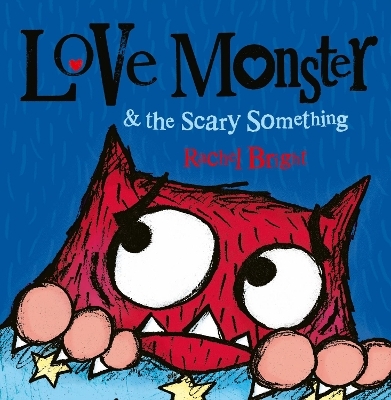 Love Monster and the Scary Something - Rachel Bright