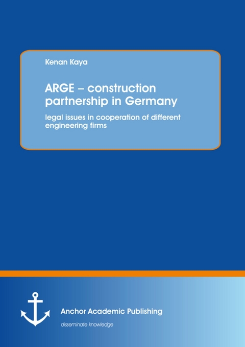 ARGE - construction partnership in Germany: legal issues in cooperation of different engineering firms -  Kenan Kaya