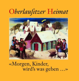 Oberlausitzer Heimat / Morgen, Kinder, wird's was geben...
