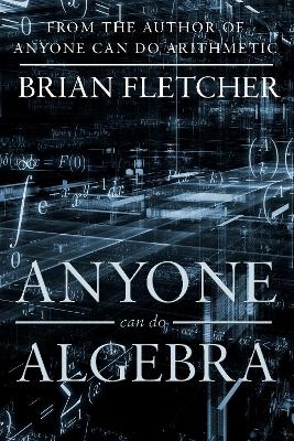 Anyone Can Do Algebra - Brian Fletcher