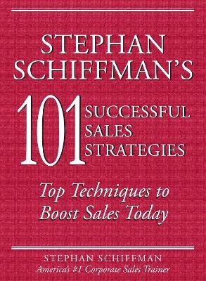 Stephan Schiffman's 101 Successful Sales Strategies - Stephan Schiffman