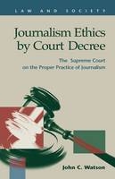 Journalism Ethics by Court Decree - John C. Watson