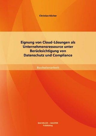Eignung von Cloud-Lösungen als Unternehmensressource unter Berücksichtigung von Datenschutz und Compliance