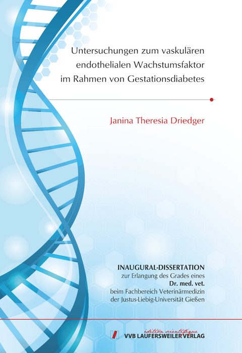 Untersuchungen zum vaskul&auml;ren endothelialen Wachstumsfaktor im Rahmen von Gestationsdiabetes - Janina Driedger
