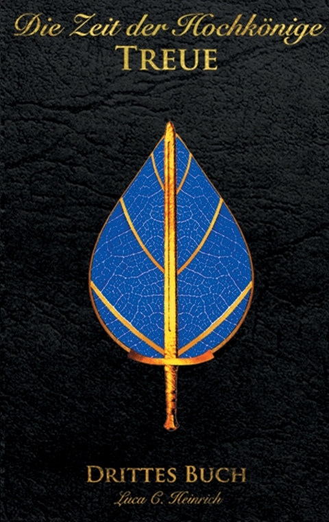 Die Zeit der Hochkönige - Treue - Drittes Buch - Luca C. Heinrich