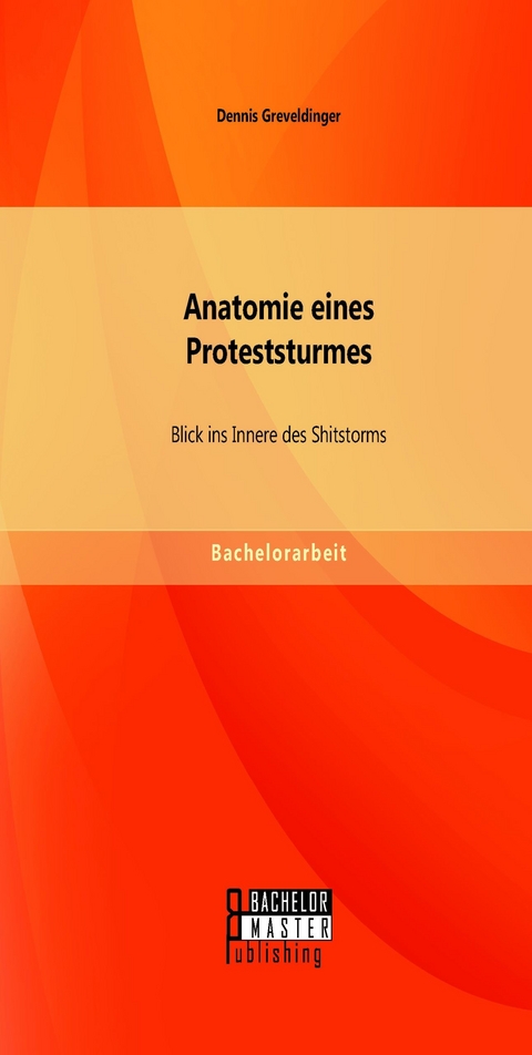 Anatomie eines Proteststurmes: Blick ins Innere des Shitstorms -  Dennis Greveldinger