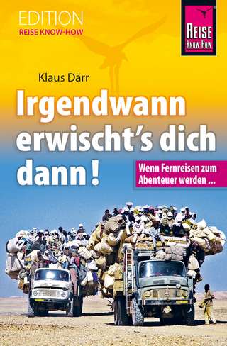 Irgendwann erwischt's dich dann! Wenn Fernreisen zum Abenteuer werden...
