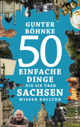 50 einfache Dinge, die Sie &uuml;ber Sachsen wissen sollten - Gunter B&ouml;hnke