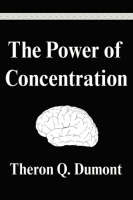The Power of Concentration - Theron Q Dumont