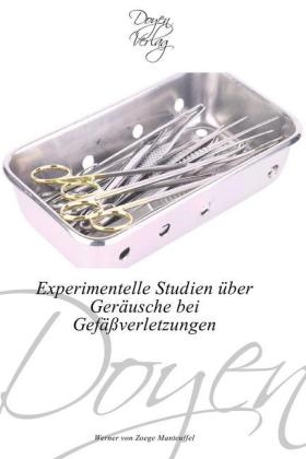Experimentelle Studien &uuml;ber Ger&auml;usche bei Gef&auml;&szlig;verletzungen - Werner von Zoege Manteuffel