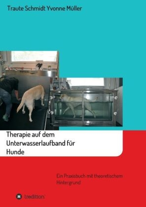 Therapie auf dem Unterwasserlaufband f&uuml;r Hunde - Traute Schmidt, Yvonne M&uuml;ller