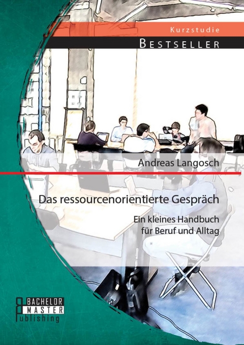 Das ressourcenorientierte Gespr&auml;ch: Ein kleines Handbuch f&uuml;r Beruf und Alltag -  Andreas Langosch