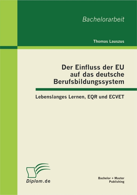 Der Einfluss der EU auf das deutsche Berufsbildungssystem: Lebenslanges Lernen, EQR und ECVET -  Thomas Lauszus