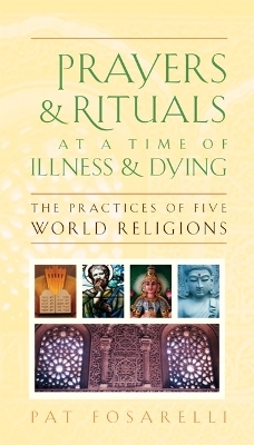 Prayers and Rituals at a Time of Illness and Dying - Patricia Fosarelli