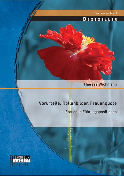 Vorurteile, Rollenbilder, Frauenquote: Frauen in F&uuml;hrungspositionen -  Theresa Wichmann