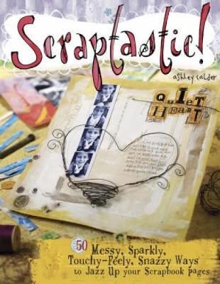 Scraptastic! - Ashley Calder