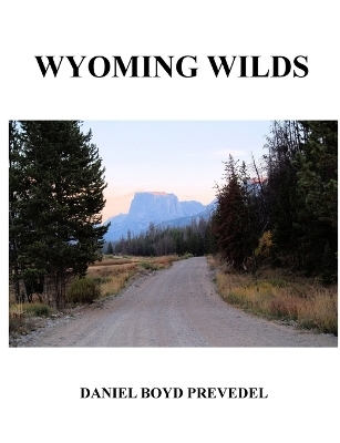 Wyoming Wilds - Daniel Prevedel