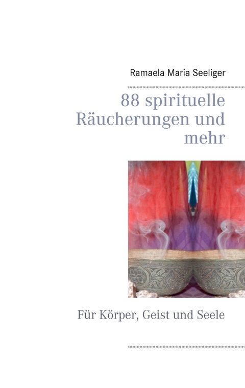 88 spirituelle R&auml;ucherungen und mehr - Ramaela Maria Seeliger