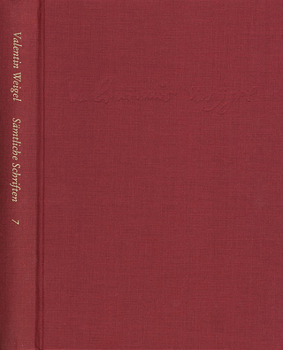 Weigel, Valentin: Sämtliche Schriften. Neue Edition / Band 7: Von Betrachtung des Lebens Christi. Vom Leben Christi. De vita Christi
