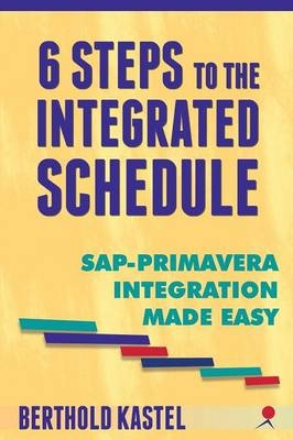 6 Steps to the Integrated Schedule - SAP-Primavera Integration Made Easy - Berthold F Kastel