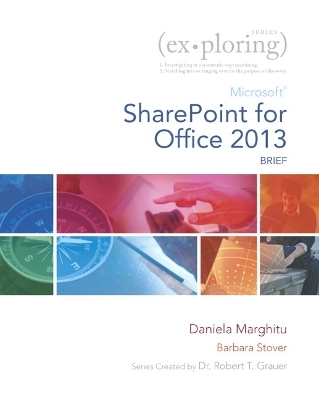 Exploring Microsoft SharePoint for Office 2013, Brief - Daniela Marghitu, Mary Anne Poatsy, Robert T. Grauer, Barbara Stover