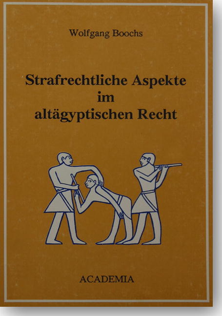 Strafrechtliche Aspekte im alt&auml;gyptischen Recht - Wolfgang Boochs