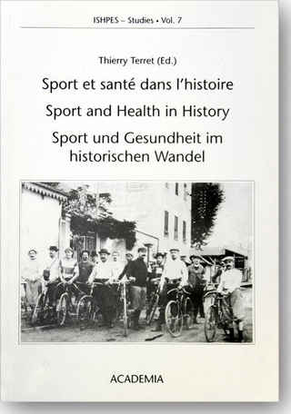 Sport et santé dans l'histoire œ Sport and Health in History œ Sport und Gesundheit im historischen Wandel