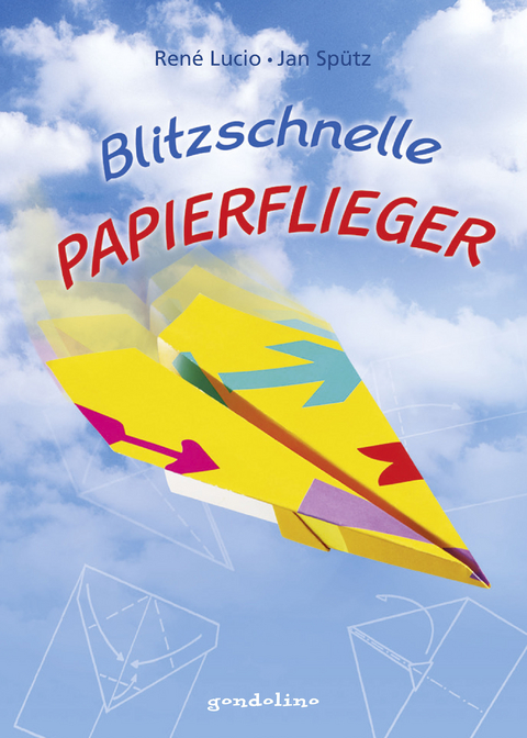 Blitzschnelle Papierflieger - Ren&eacute; Lucio, Jan Sp&uuml;tz