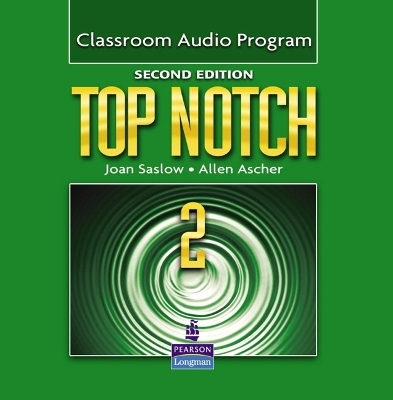 Top Notch 2 Classroom Audio Program - Joan M. Saslow, Allen Ascher