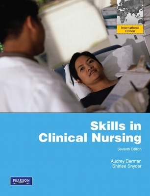 Skills in Clinical Nursing - Audrey T. Berman, Shirlee Snyder