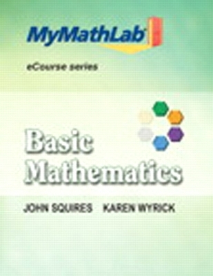 MyMathLab for Squires/Wyrick Basic Math eCourse -- Access Card -- PLUS MyMathLab Notebook (looseleaf) - John Squires, Karen Wyrick